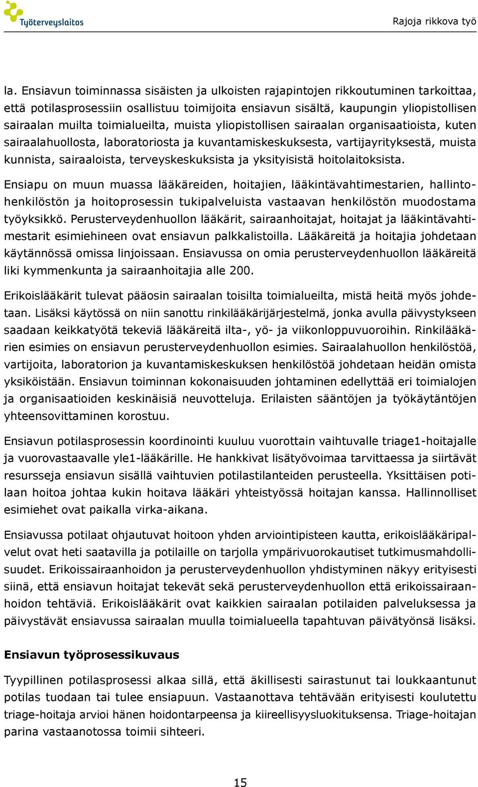 terveyskeskuksista ja yksityisistä hoitolaitoksista.