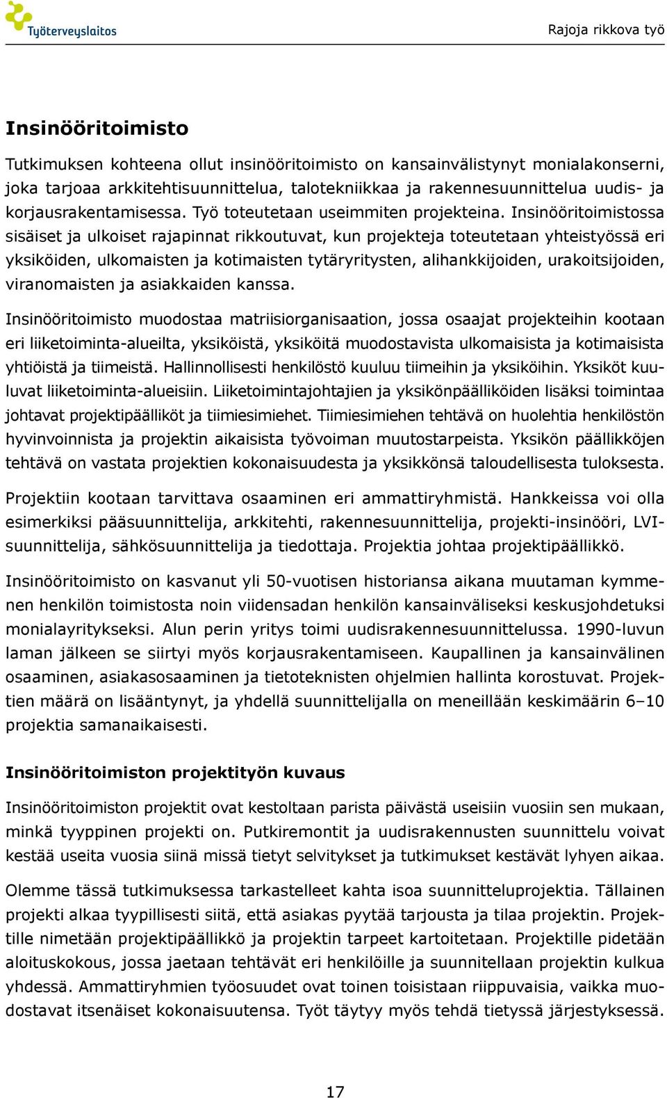 Insinööritoimistossa sisäiset ja ulkoiset rajapinnat rikkoutuvat, kun projekteja toteutetaan yhteistyössä eri yksiköiden, ulkomaisten ja kotimaisten tytäryritysten, alihankkijoiden, urakoitsijoiden,