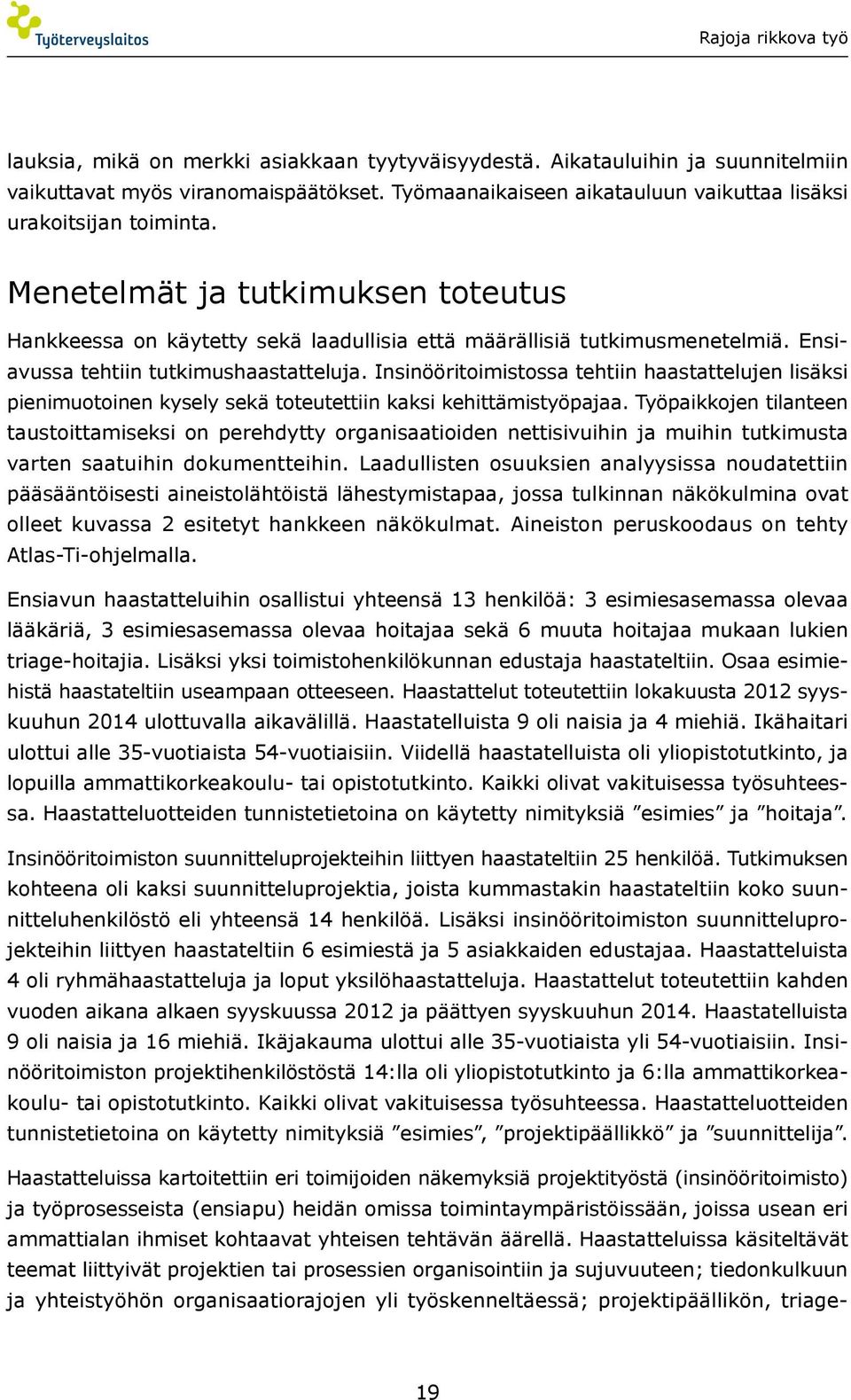 Insinööritoimistossa tehtiin haastattelujen lisäksi pienimuotoinen kysely sekä toteutettiin kaksi kehittämistyöpajaa.