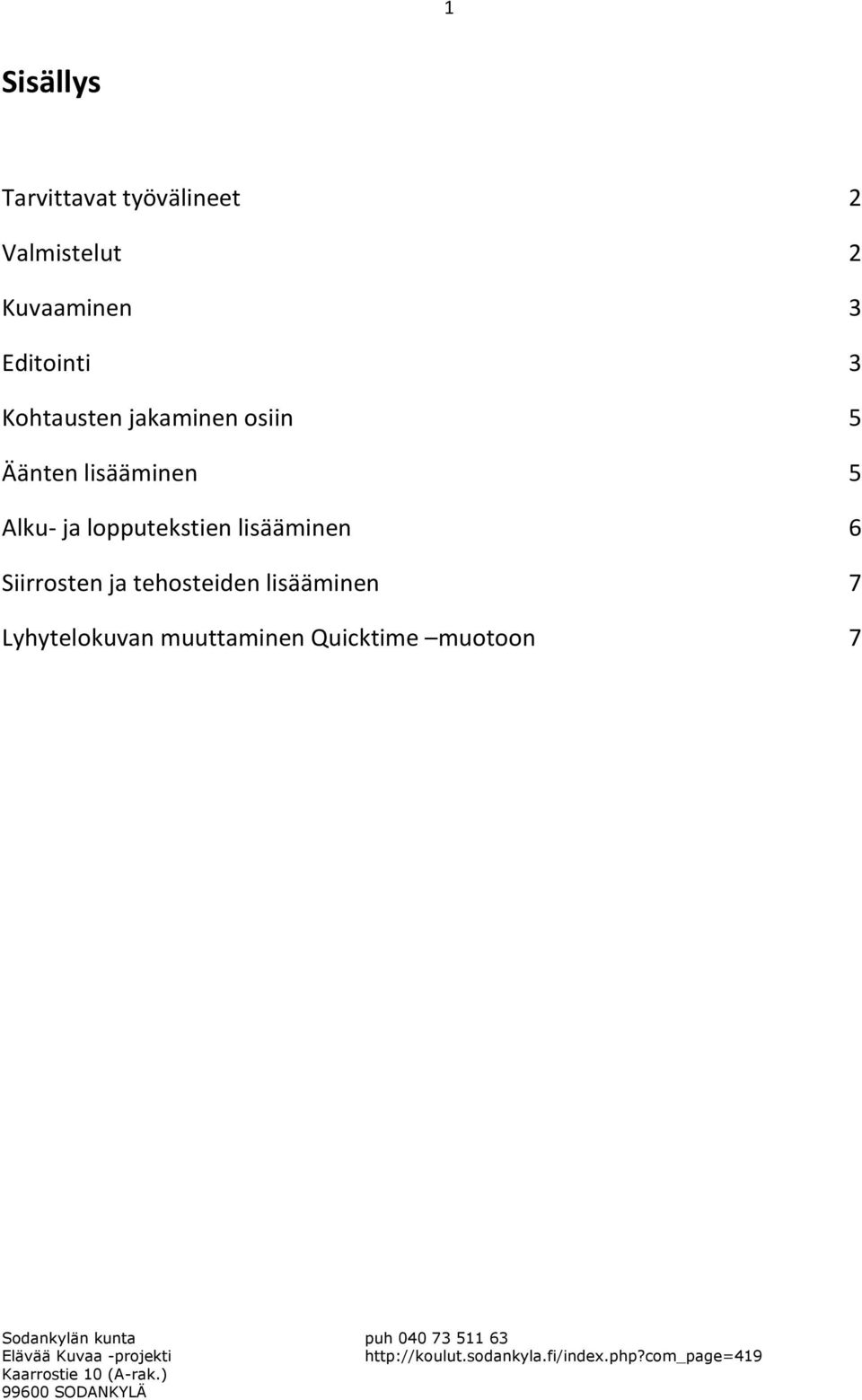 5 Alku- ja lopputekstien lisääminen 6 Siirrosten ja