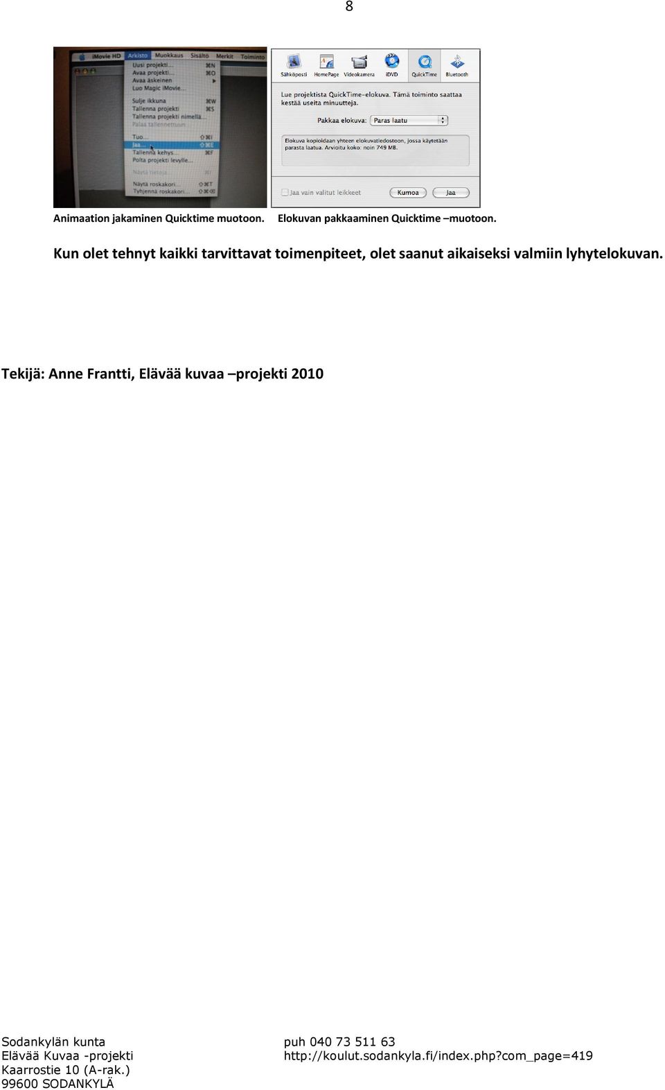 Kun olet tehnyt kaikki tarvittavat toimenpiteet, olet