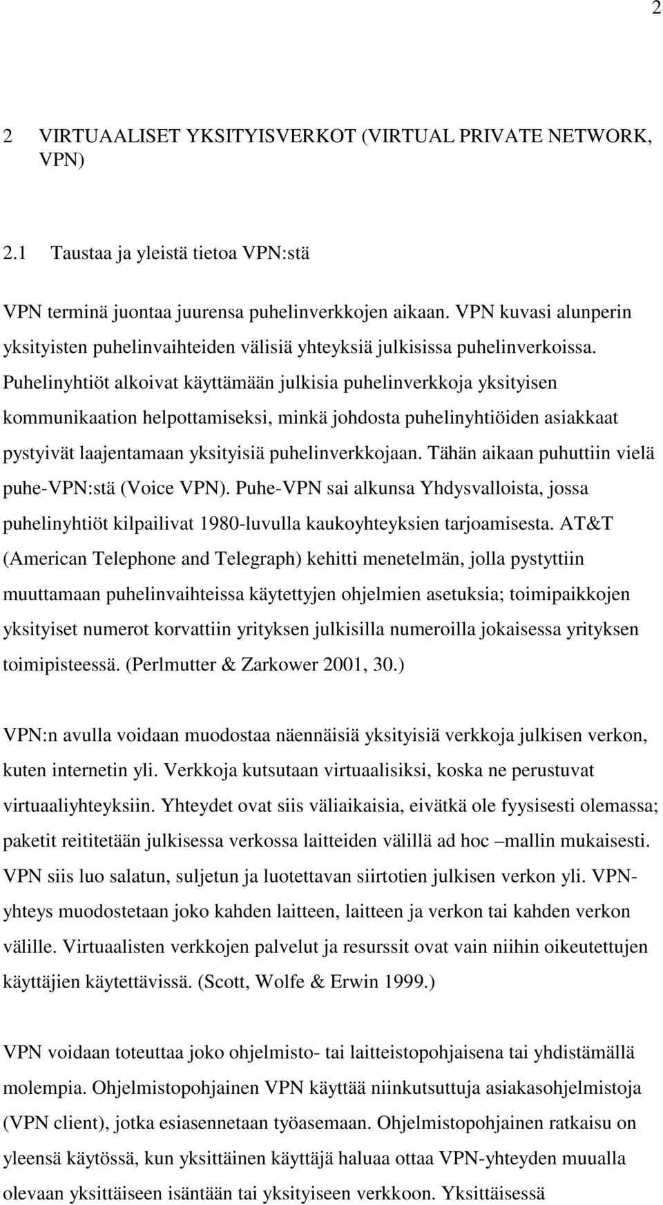 Puhelinyhtiöt alkoivat käyttämään julkisia puhelinverkkoja yksityisen kommunikaation helpottamiseksi, minkä johdosta puhelinyhtiöiden asiakkaat pystyivät laajentamaan yksityisiä puhelinverkkojaan.