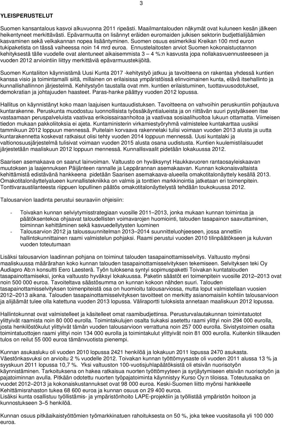 Suomen osuus esimerkiksi Kreikan 100 mrd euron tukipaketista on tässä vaiheessa noin 14 mrd euroa.