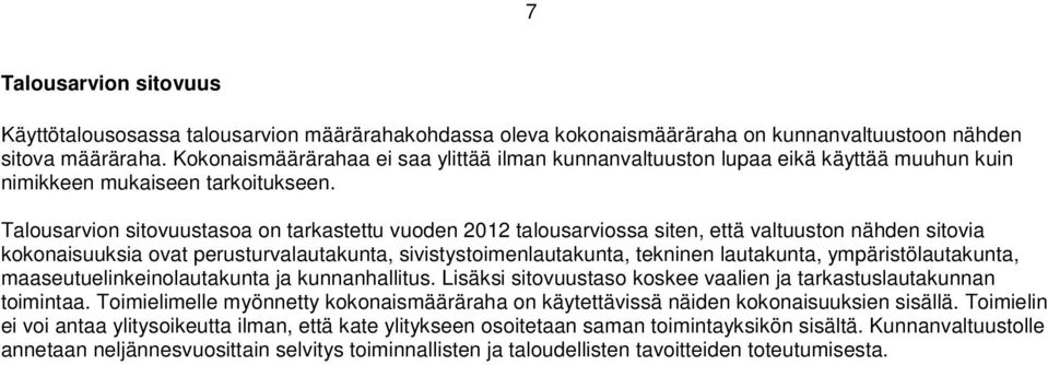 Talousarvion sitovuustasoa on tarkastettu vuoden 2012 talousarviossa siten, että valtuuston nähden sitovia kokonaisuuksia ovat perusturvalautakunta, sivistystoimenlautakunta, tekninen lautakunta,