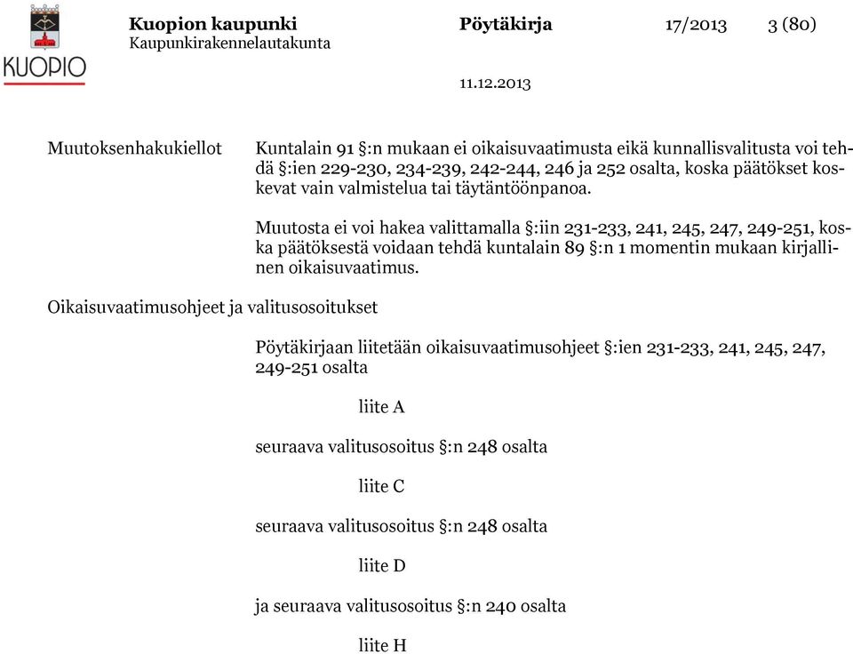 Oikaisuvaatimusohjeet ja valitusosoitukset Muutosta ei voi hakea valittamalla :iin 231-233, 241, 245, 247, 249-251, koska päätöksestä voidaan tehdä kuntalain 89 :n 1 momentin