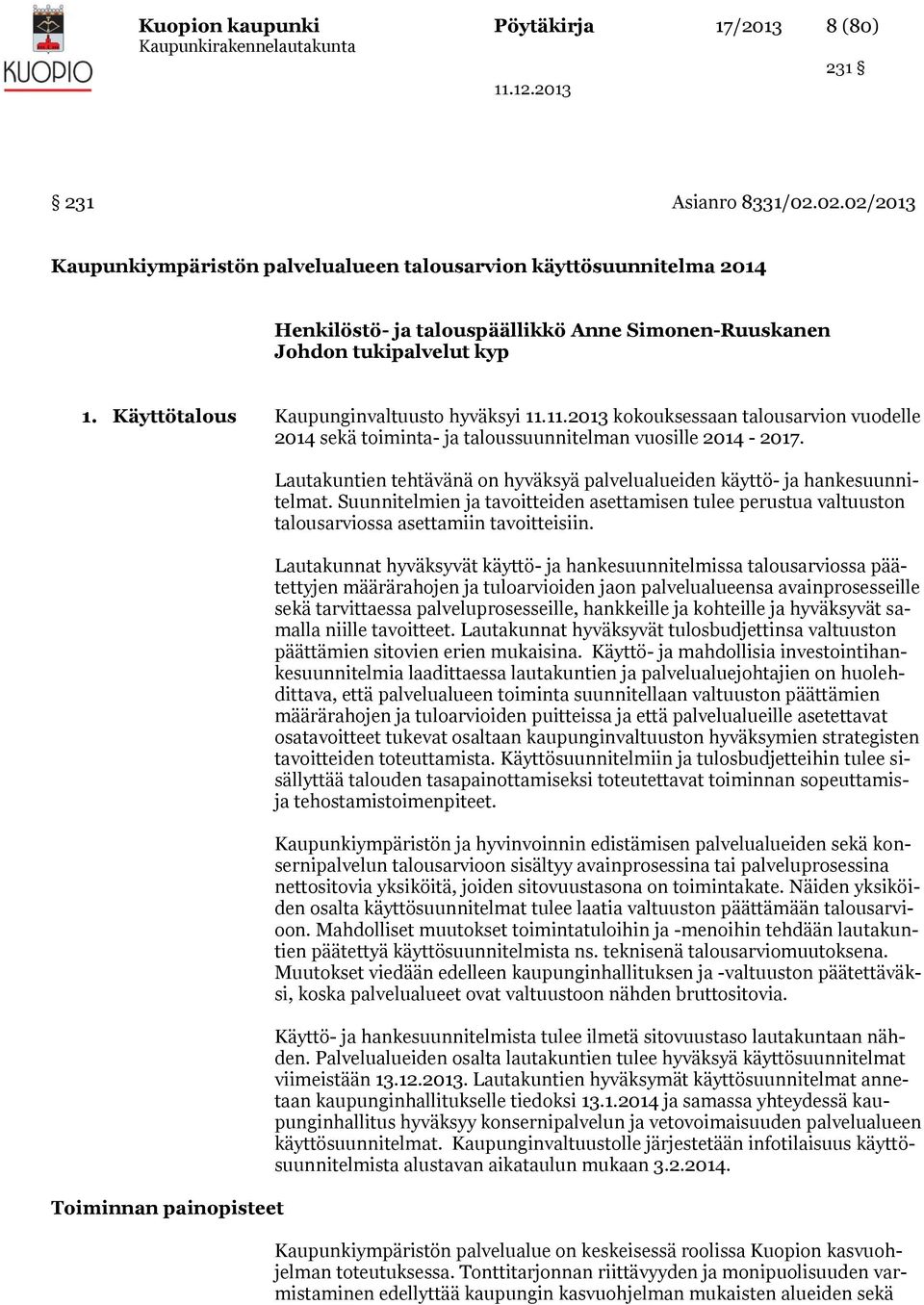 Käyttötalous Kaupunginvaltuusto hyväksyi 11.11.2013 kokouksessaan talousarvion vuodelle 2014 sekä toiminta- ja taloussuunnitelman vuosille 2014-2017.