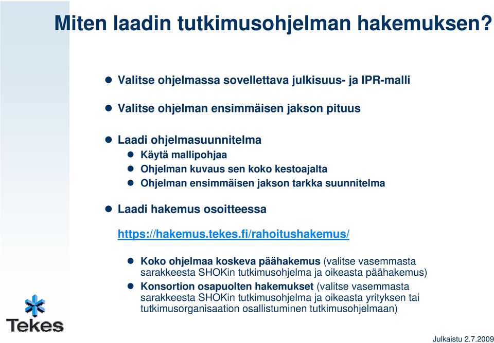 kuvaus sen koko kestoajalta Ohjelman ensimmäisen jakson tarkka suunnitelma Laadi hakemus osoitteessa https://hakemus.tekes.