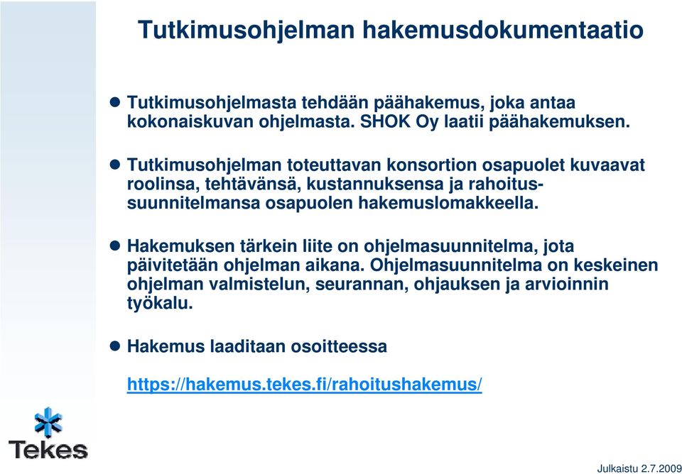 Tutkimusohjelman toteuttavan konsortion osapuolet kuvaavat roolinsa, tehtävänsä, kustannuksensa ja rahoitussuunnitelmansa osapuolen