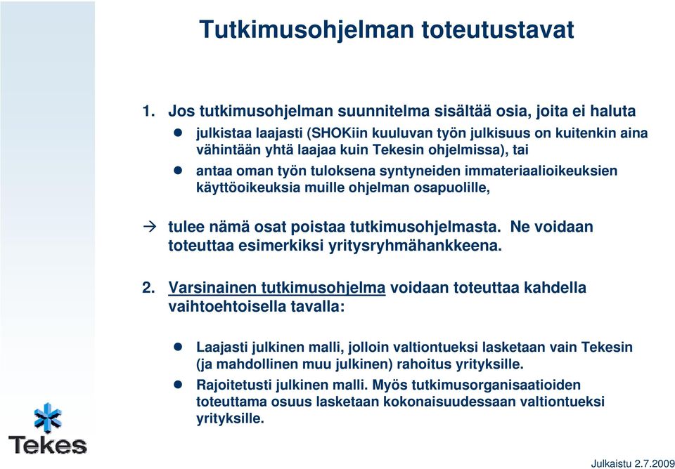 antaa oman työn tuloksena syntyneiden immateriaalioikeuksien käyttöoikeuksia muille ohjelman osapuolille, tulee nämä osat poistaa tutkimusohjelmasta.