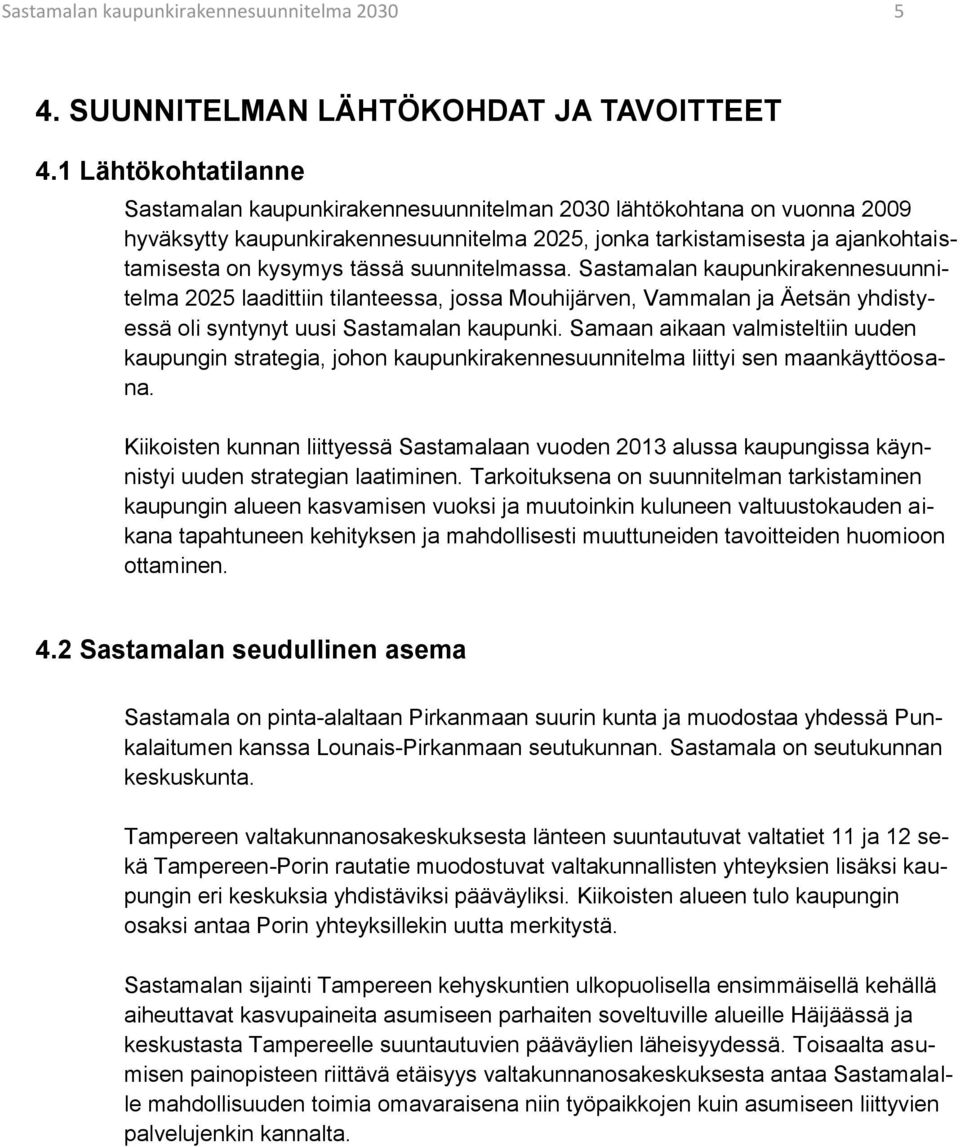 suunnitelmassa. Sastamalan kaupunkirakennesuunnitelma 2025 laadittiin tilanteessa, jossa Mouhijärven, Vammalan ja Äetsän yhdistyessä oli syntynyt uusi Sastamalan kaupunki.