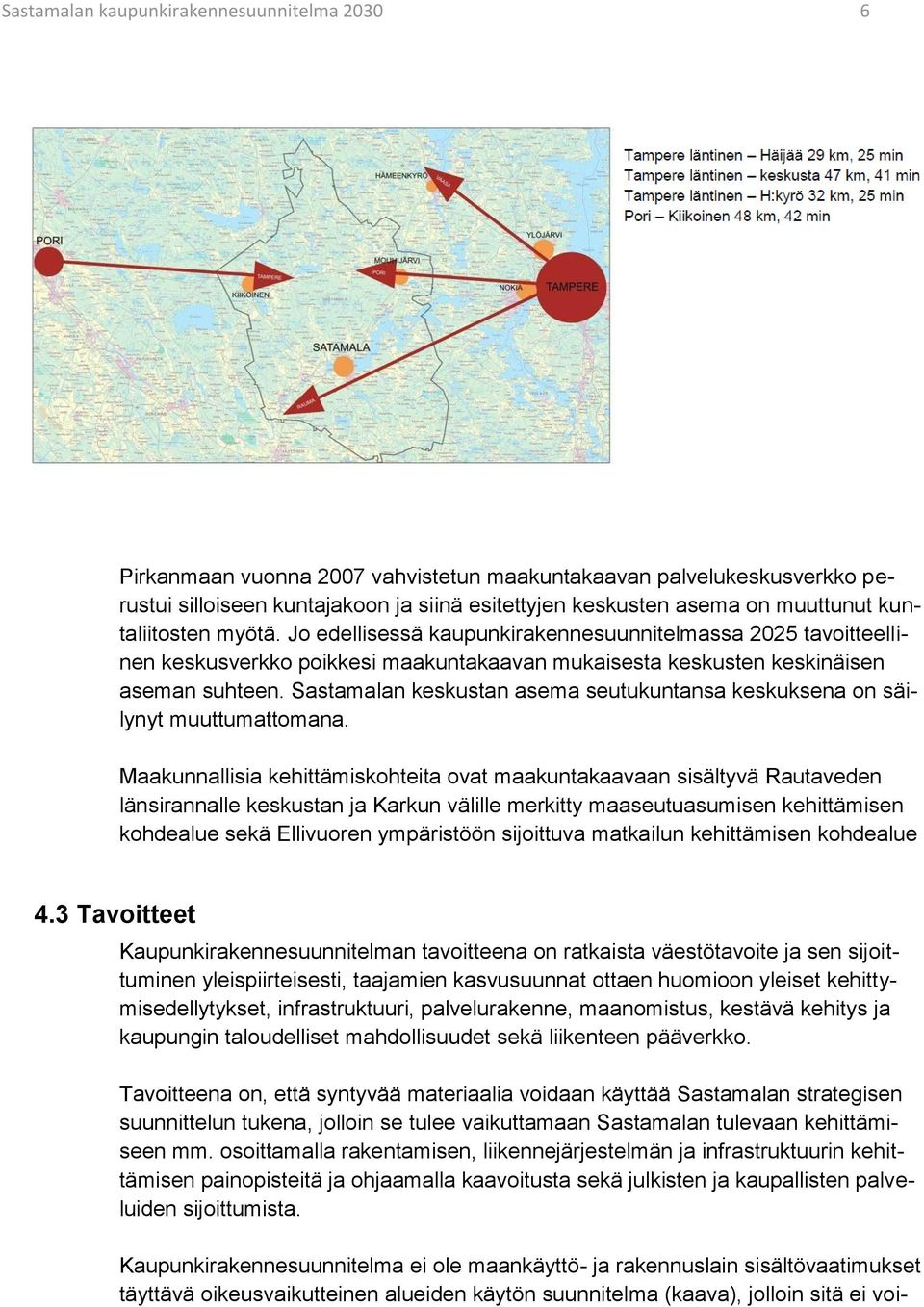 Sastamalan keskustan asema seutukuntansa keskuksena on säilynyt muuttumattomana.