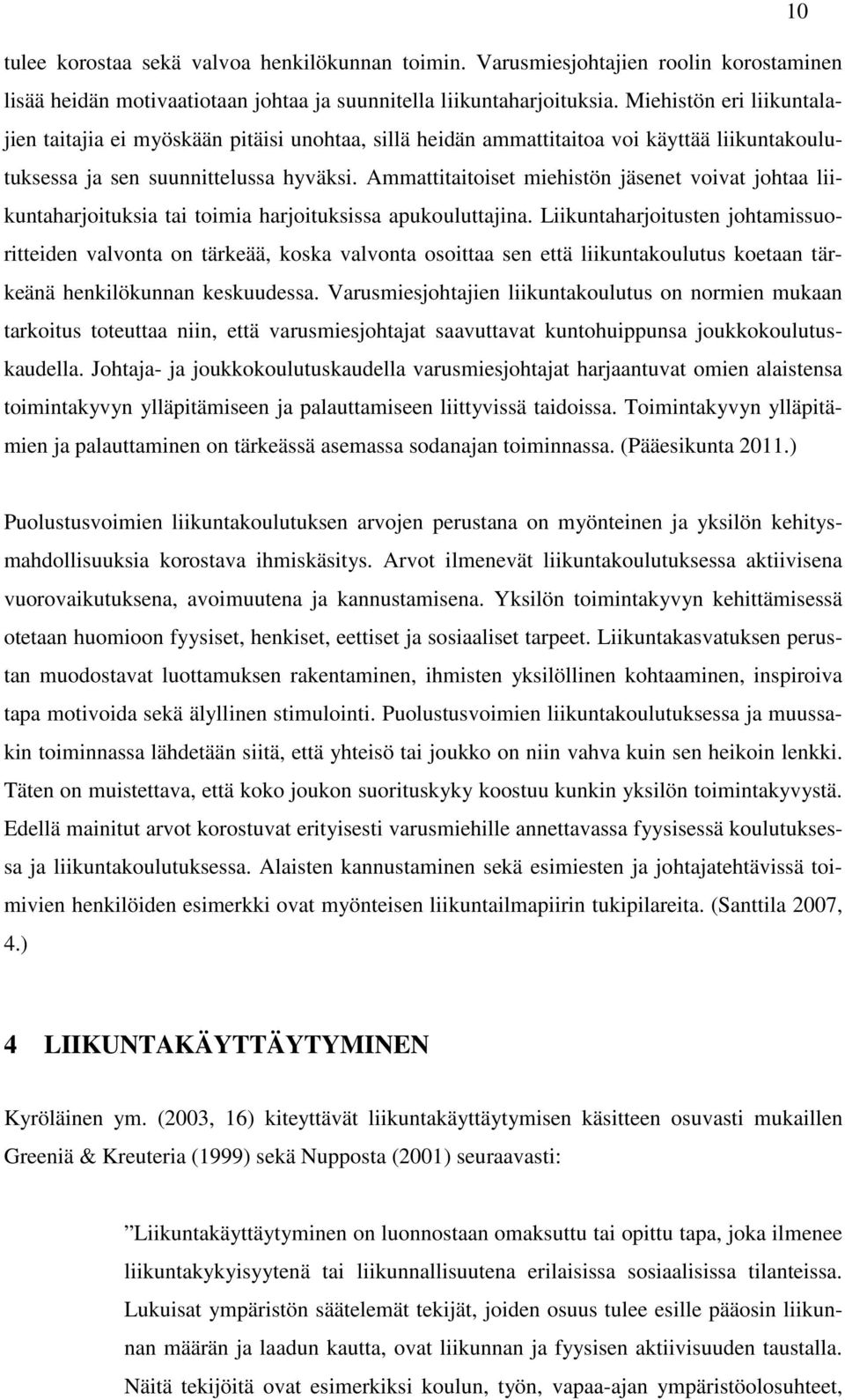 Ammattitaitoiset miehistön jäsenet voivat johtaa liikuntaharjoituksia tai toimia harjoituksissa apukouluttajina.