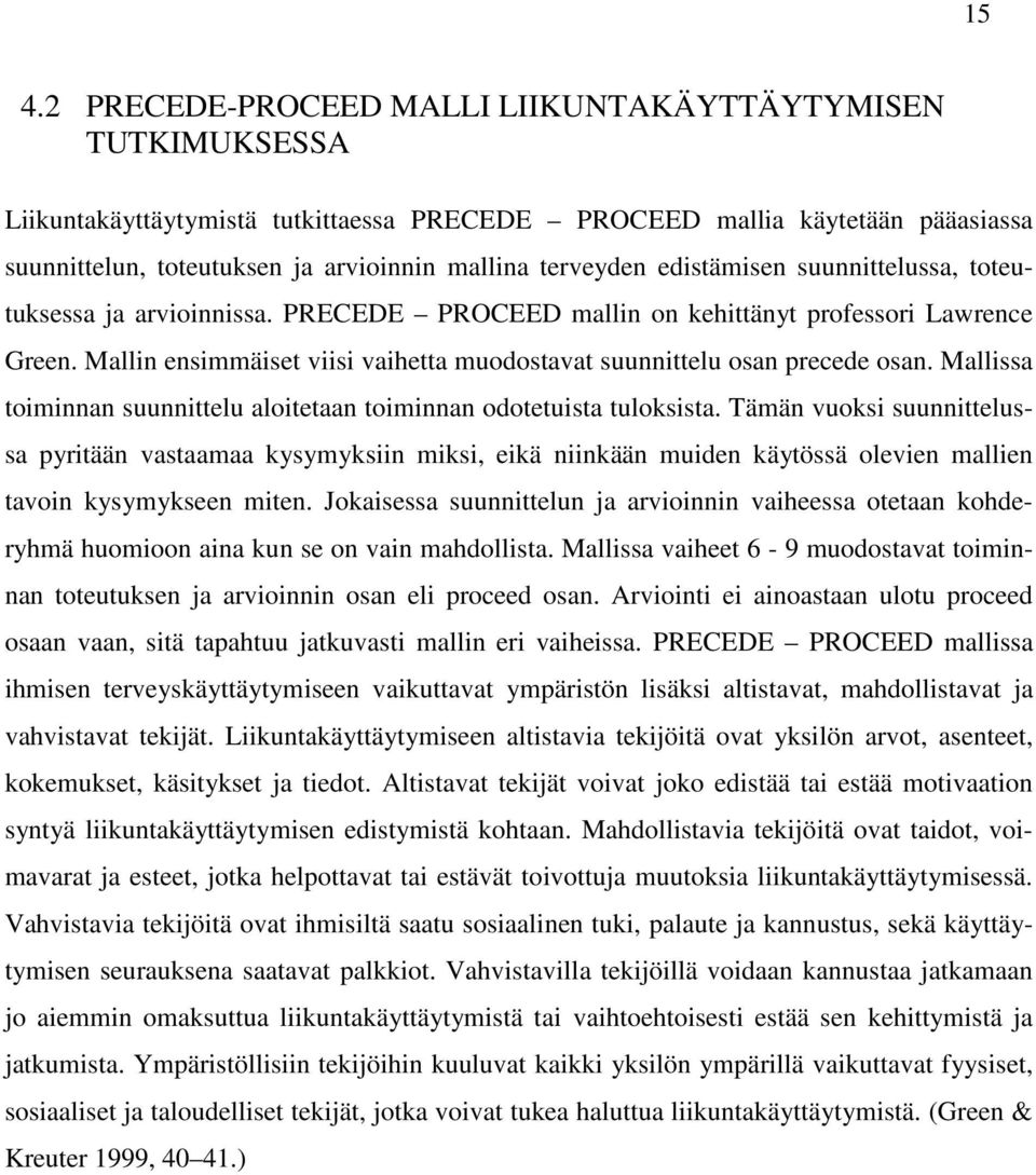 Mallin ensimmäiset viisi vaihetta muodostavat suunnittelu osan precede osan. Mallissa toiminnan suunnittelu aloitetaan toiminnan odotetuista tuloksista.