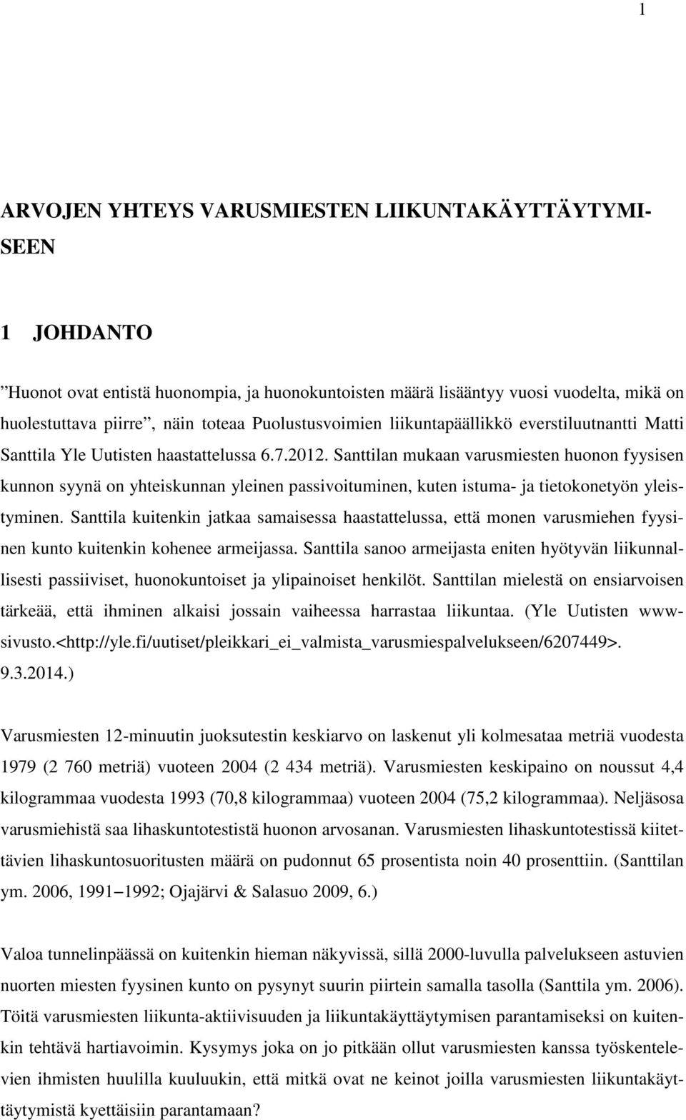 Santtilan mukaan varusmiesten huonon fyysisen kunnon syynä on yhteiskunnan yleinen passivoituminen, kuten istuma- ja tietokonetyön yleistyminen.