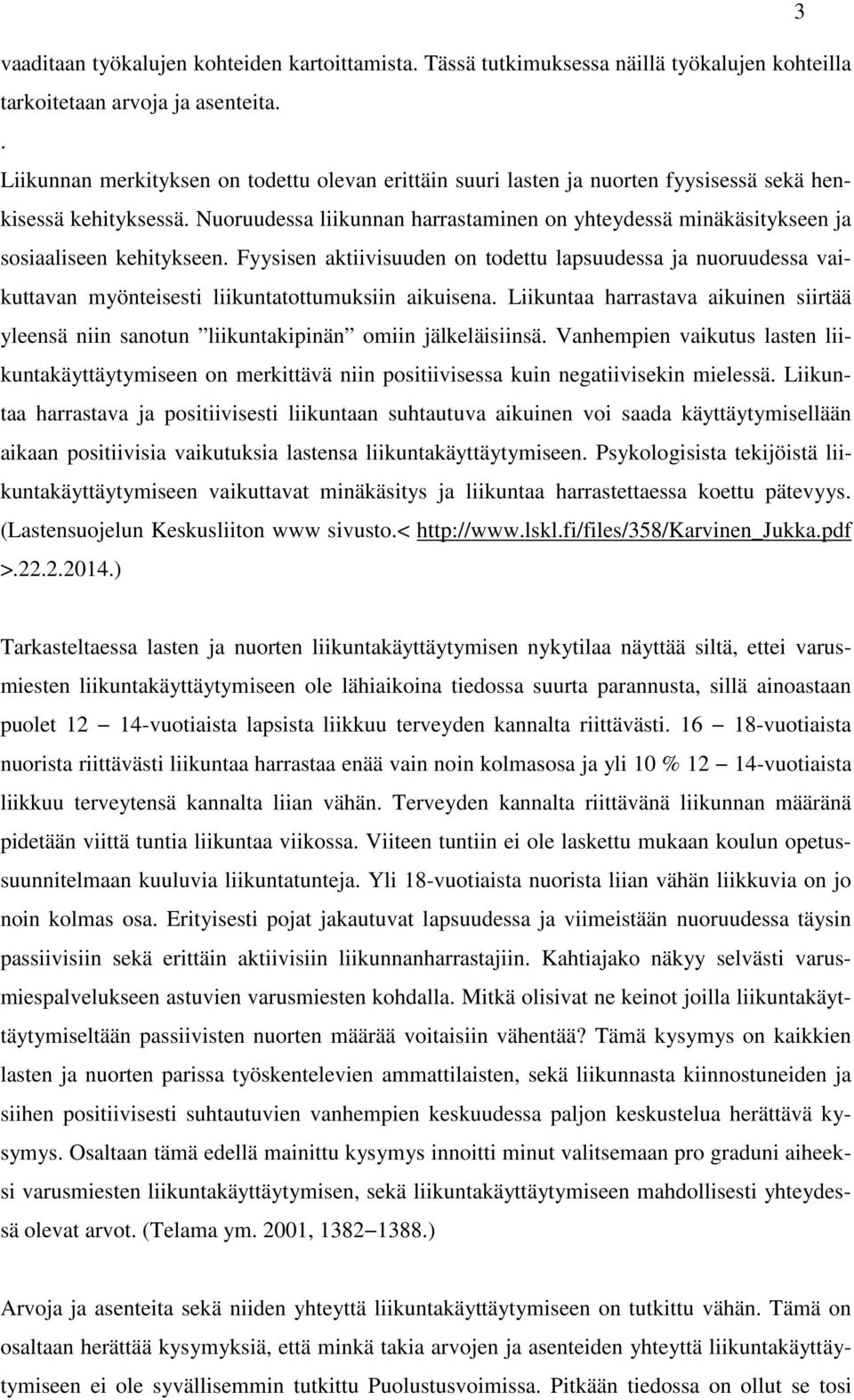 Nuoruudessa liikunnan harrastaminen on yhteydessä minäkäsitykseen ja sosiaaliseen kehitykseen.