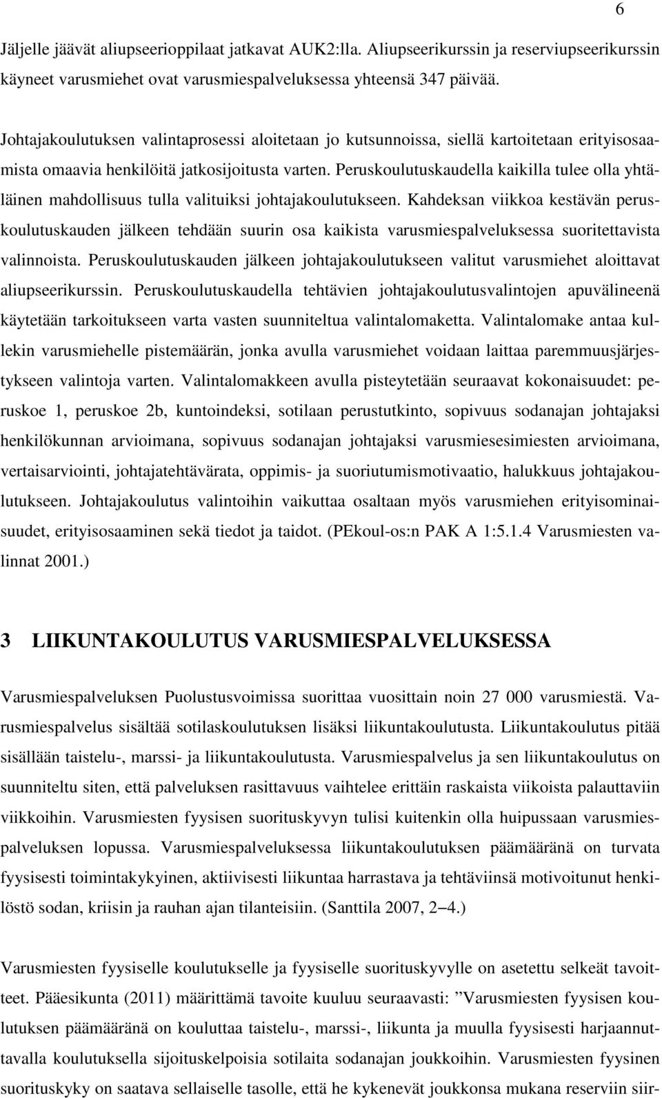 Peruskoulutuskaudella kaikilla tulee olla yhtäläinen mahdollisuus tulla valituiksi johtajakoulutukseen.