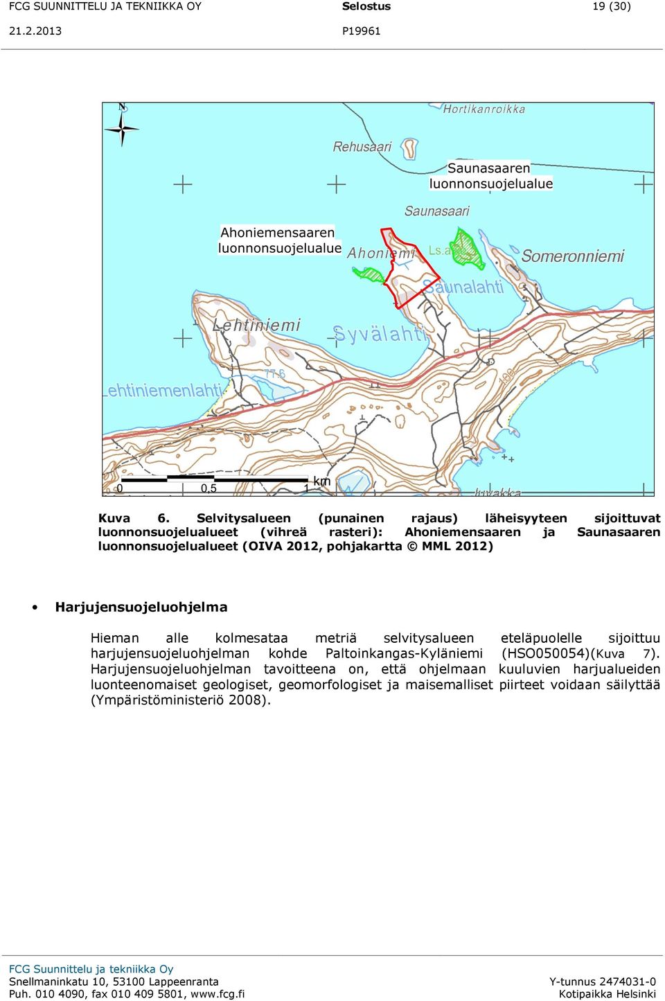 2012, pohjakartta MML 2012) Harjujensuojeluohjelma Hieman alle kolmesataa metriä selvitysalueen eteläpuolelle sijoittuu harjujensuojeluohjelman kohde