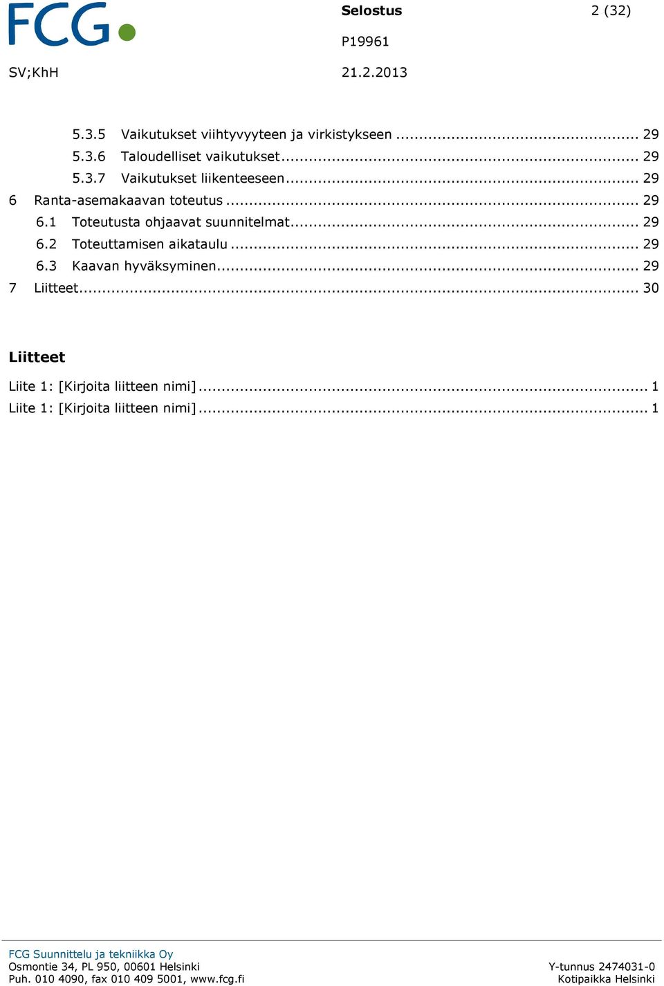 .. 29 6.3 Kaavan hyväksyminen... 29 7 Liitteet... 30 Liitteet Liite 1: [Kirjoita liitteen nimi].