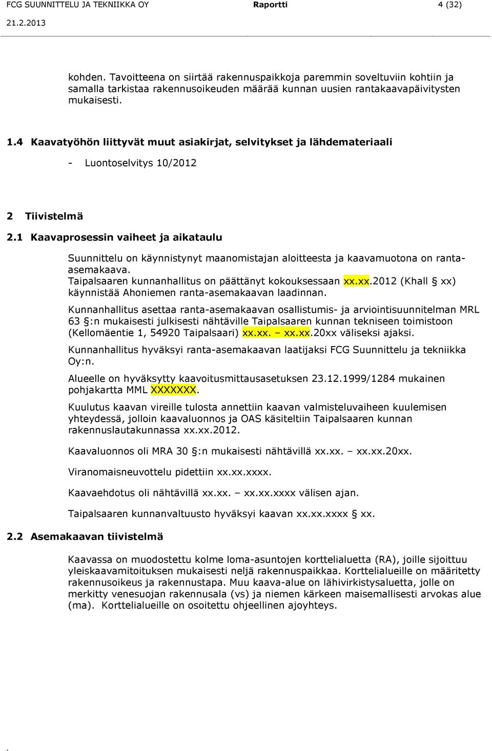 4 Kaavatyöhön liittyvät muut asiakirjat, selvitykset ja lähdemateriaali - Luontoselvitys 10/2012 2 Tiivistelmä 2.
