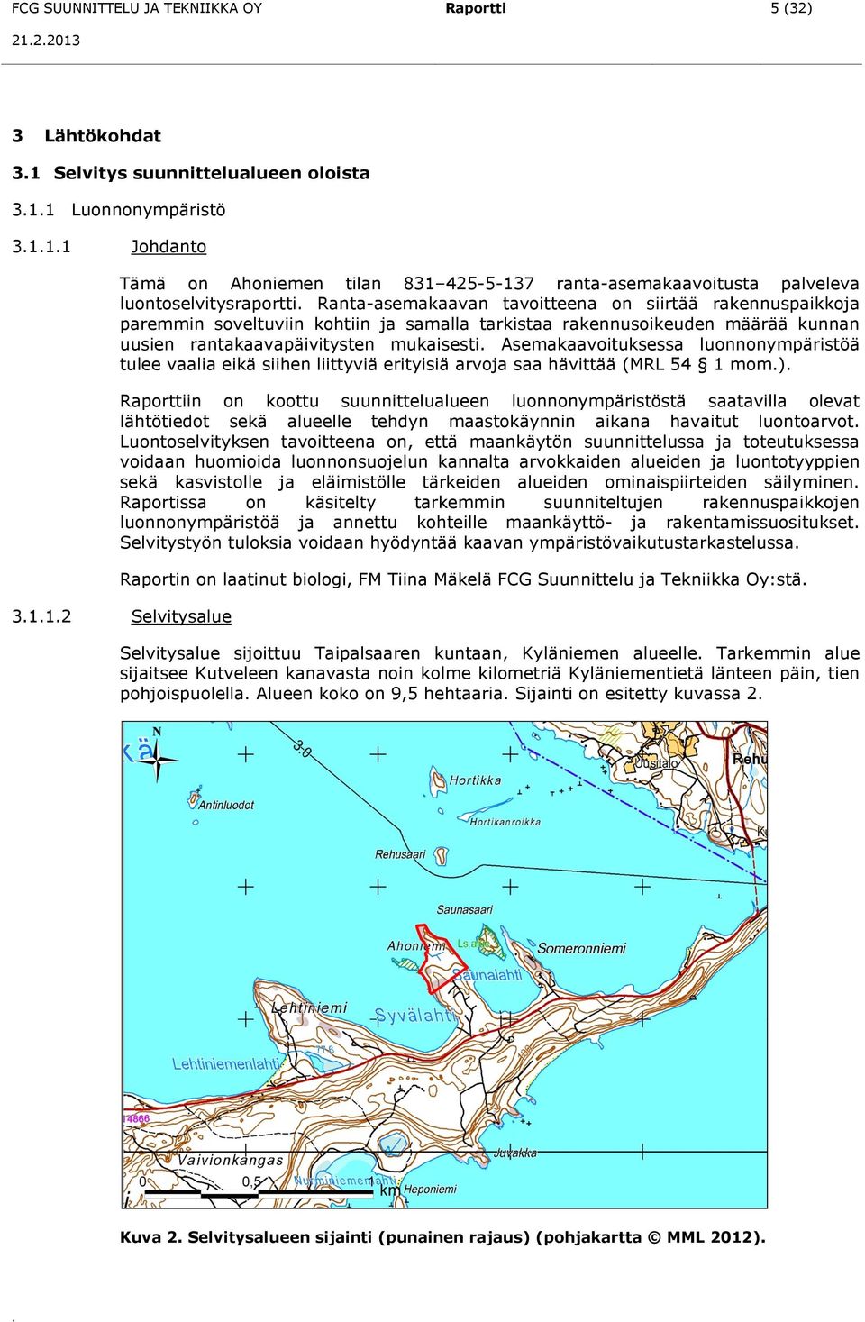 Asemakaavoituksessa luonnonympäristöä tulee vaalia eikä siihen liittyviä erityisiä arvoja saa hävittää (MRL 54 1 mom.).