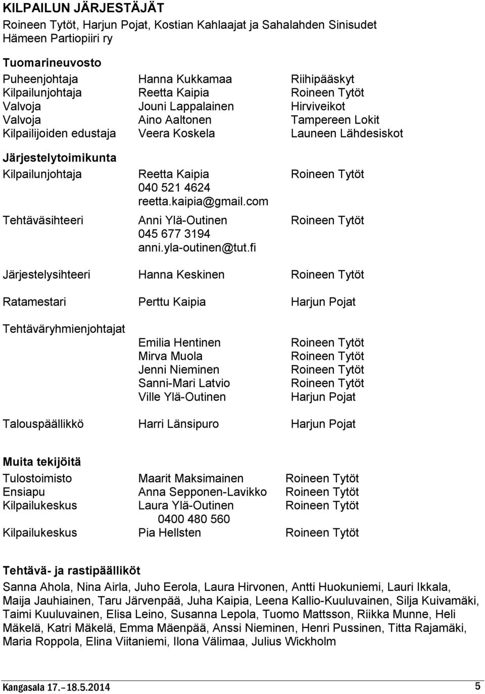 Ratamestari Tehtäväryhmienjohtajat Reetta Kaipia 040 521 4624 reetta.kaipia@gmail.com Anni Ylä-Outinen 045 677 3194 anni.yla-outinen@tut.