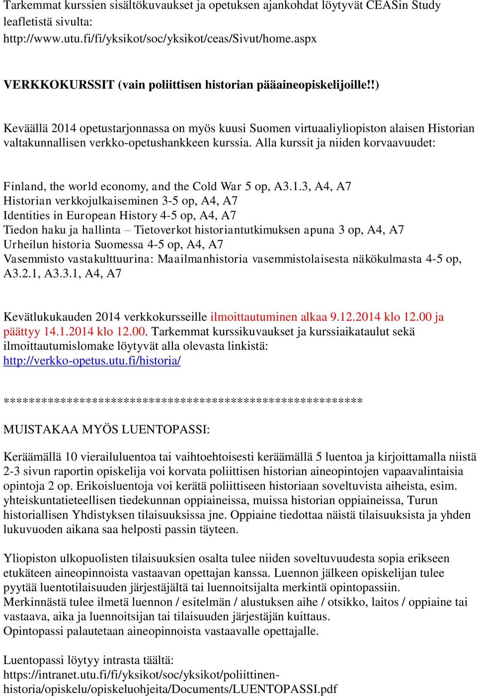!) Keväällä 2014 opetustarjonnassa on myös kuusi Suomen virtuaaliyliopiston alaisen Historian valtakunnallisen verkko-opetushankkeen kurssia.