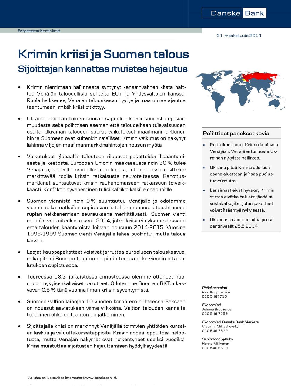 Ukraina - kiistan toinen suora osapuoli kärsii suuresta epävarmuudesta sekä poliittisen aseman että taloudellisen tulevaisuuden osalta.