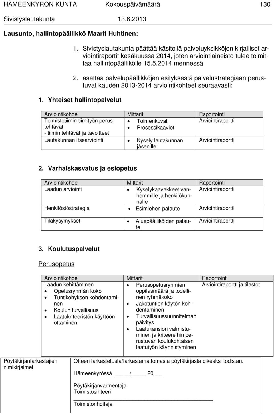 asettaa palvelupäällikköjen esityksestä palvelustrategiaan perustuvat kauden 2013-2014 arviointikohteet seuraavasti: 1.