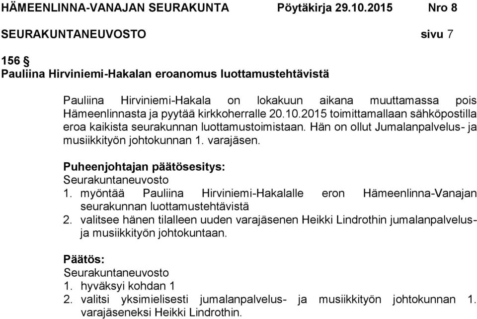 Seurakuntaneuvosto 1. myöntää Pauliina Hirviniemi-Hakalalle eron Hämeenlinna-Vanajan seurakunnan luottamustehtävistä 2.