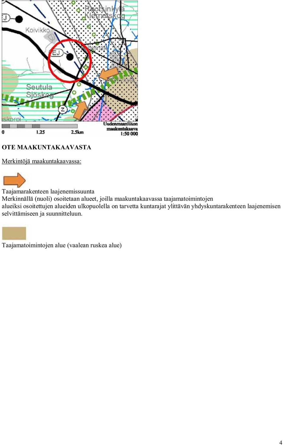 alueiksi osoitettujen alueiden ulkopuolella on tarvetta kuntarajat ylittävän