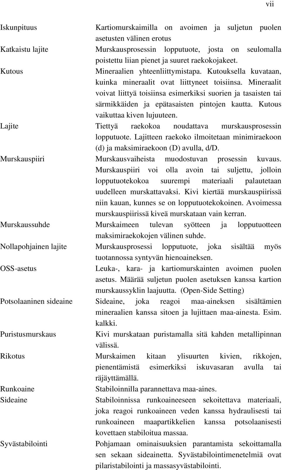 Mineraalit voivat liittyä toisiinsa esimerkiksi suorien ja tasaisten tai särmikkäiden ja epätasaisten pintojen kautta. Kutous vaikuttaa kiven lujuuteen.