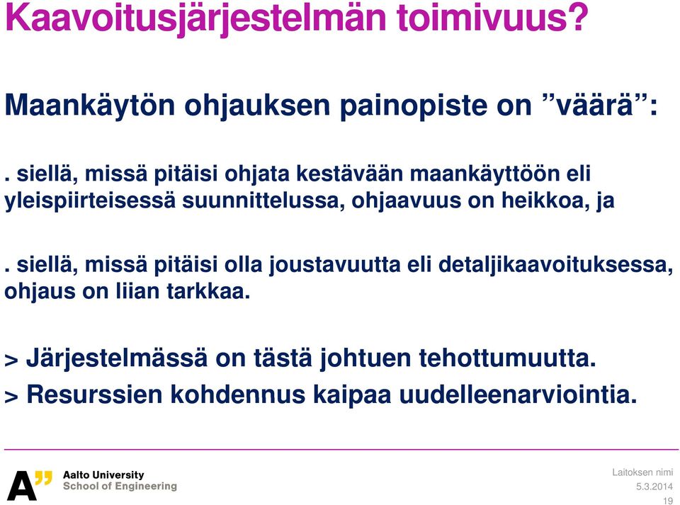 heikkoa, ja. siellä, missä pitäisi olla joustavuutta eli detaljikaavoituksessa, ohjaus on liian tarkkaa.