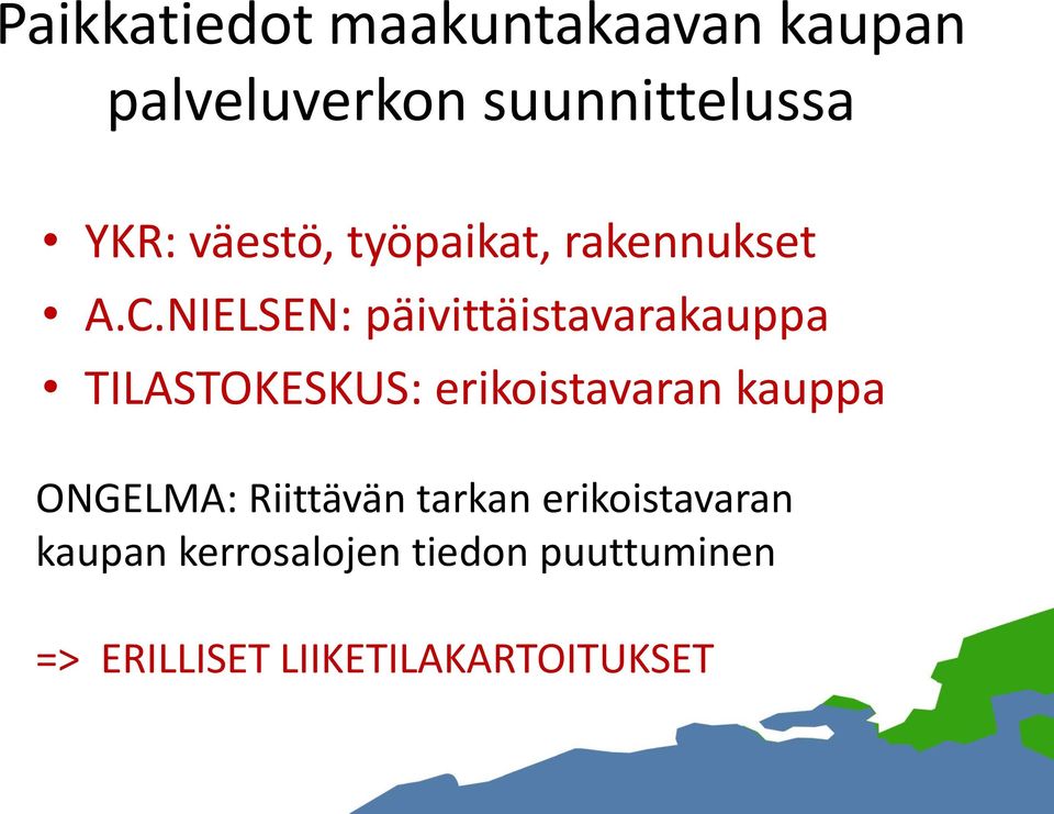 NIELSEN: päivittäistavarakauppa TILASTOKESKUS: erikoistavaran kauppa