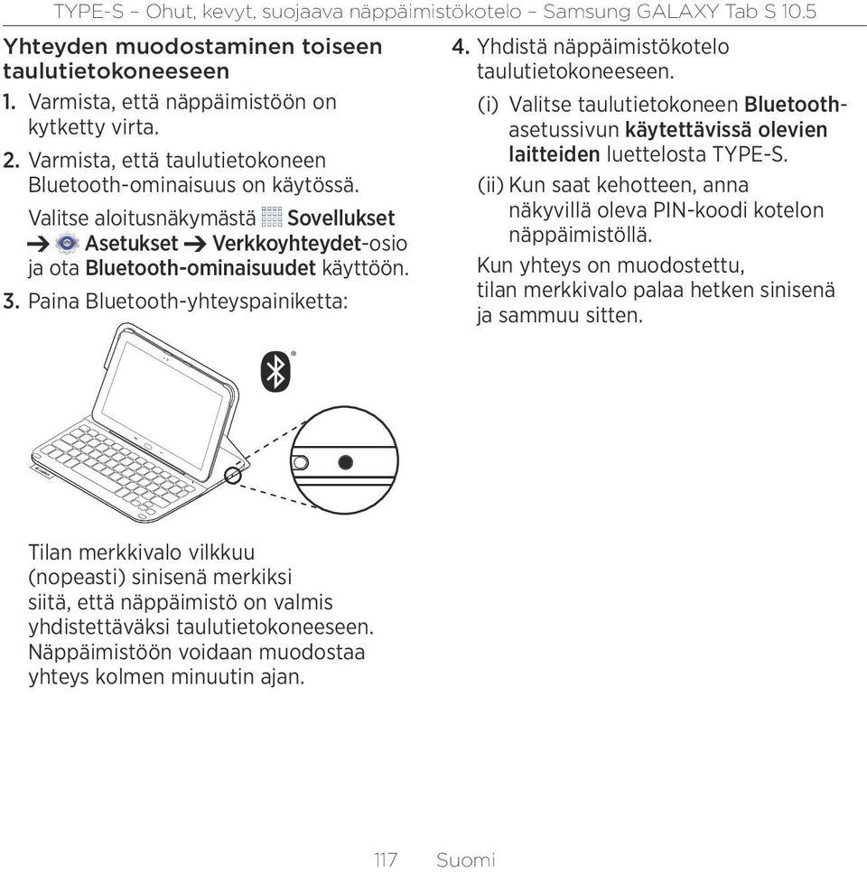 (i) Valitse taulutietokoneen Bluetoothasetussivun käytettävissä olevien laitteiden luettelosta TYPE-S. (ii) Kun saat kehotteen, anna näkyvillä oleva PIN-koodi kotelon näppäimistöllä.