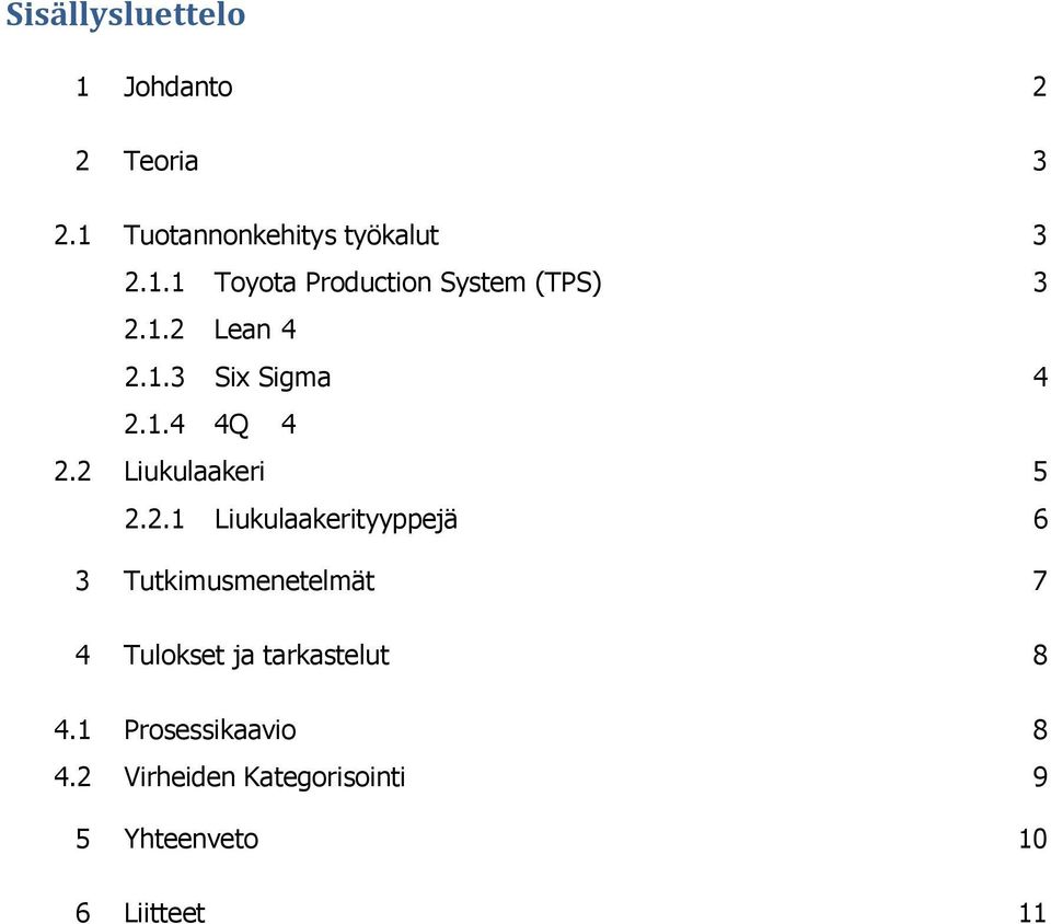 1 Prosessikaavio 8 4.2 Virheiden Kategorisointi 9 5 Yhteenveto 10 6 Liitteet 11