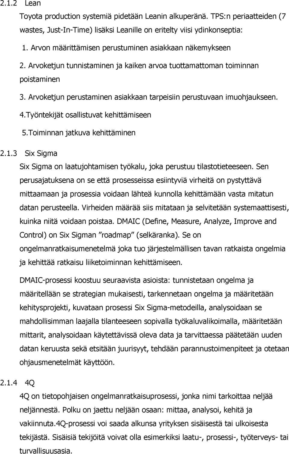 Arvoketjun perustaminen asiakkaan tarpeisiin perustuvaan imuohjaukseen. 4.Työntekijät osallistuvat kehittämiseen 5.Toiminnan jatkuva kehittäminen 2.1.