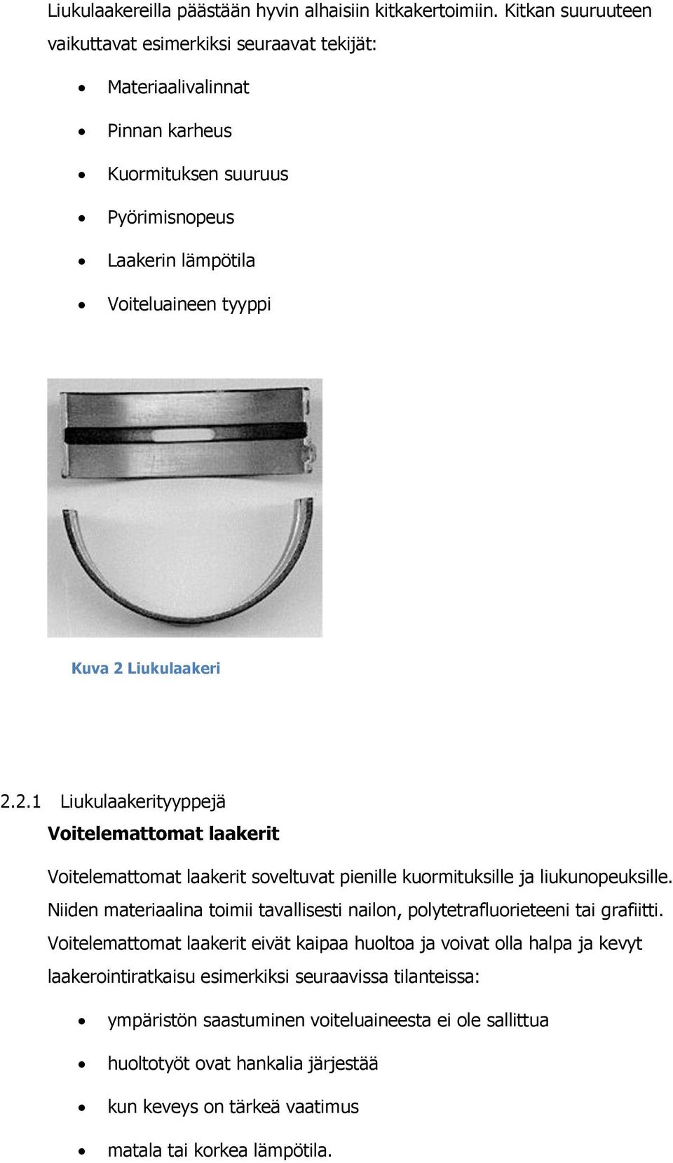 Liukulaakeri 2.2.1 Liukulaakerityyppejä Voitelemattomat laakerit Voitelemattomat laakerit soveltuvat pienille kuormituksille ja liukunopeuksille.