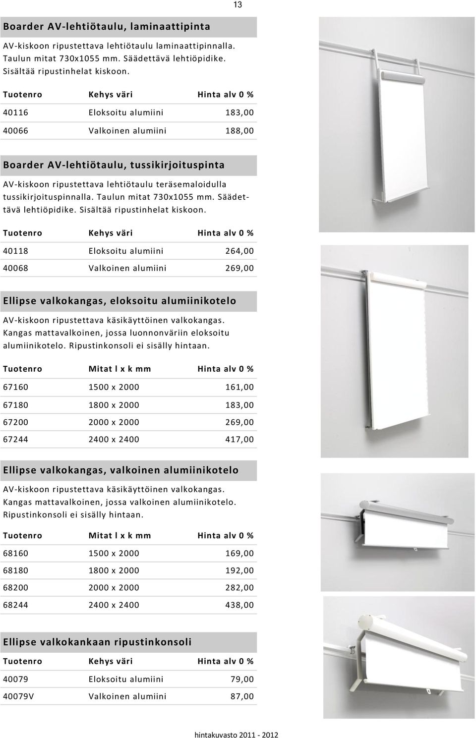 tussikirjoituspinnalla. Taulun mitat 730x1055 mm. Säädettävä lehtiöpidike. Sisältää ripustinhelat kiskoon.