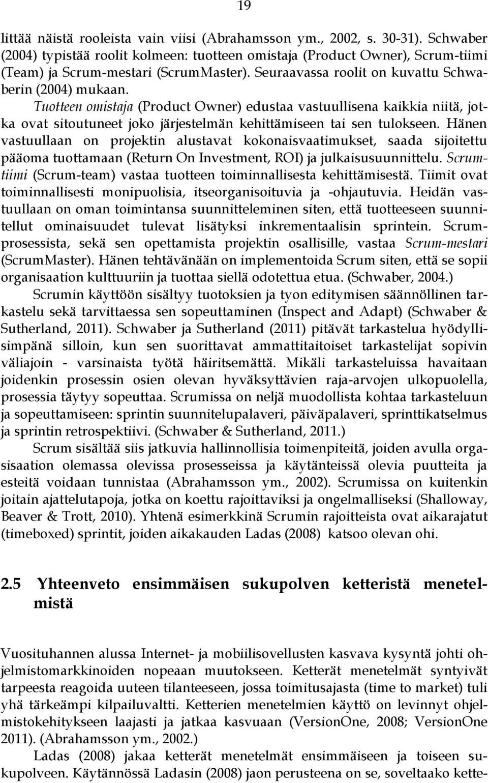 Hänen vastuullaan on projektin alustavat kokonaisvaatimukset, saada sijoitettu pääoma tuottamaan (Return On Investment, ROI) ja julkaisusuunnittelu.