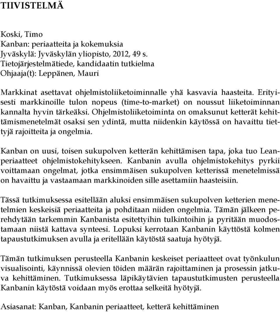 Erityisesti markkinoille tulon nopeus (time-to-market) on noussut liiketoiminnan kannalta hyvin tärkeäksi.