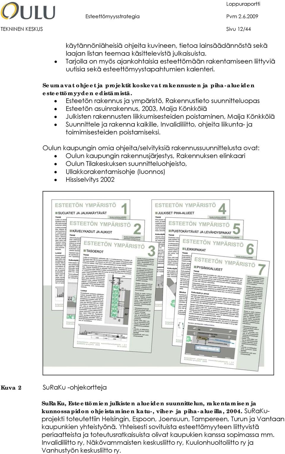 Seuraavat ohjeet ja projektit koskevat rakennusten ja piha-alueiden esteettömyyden edistämistä.