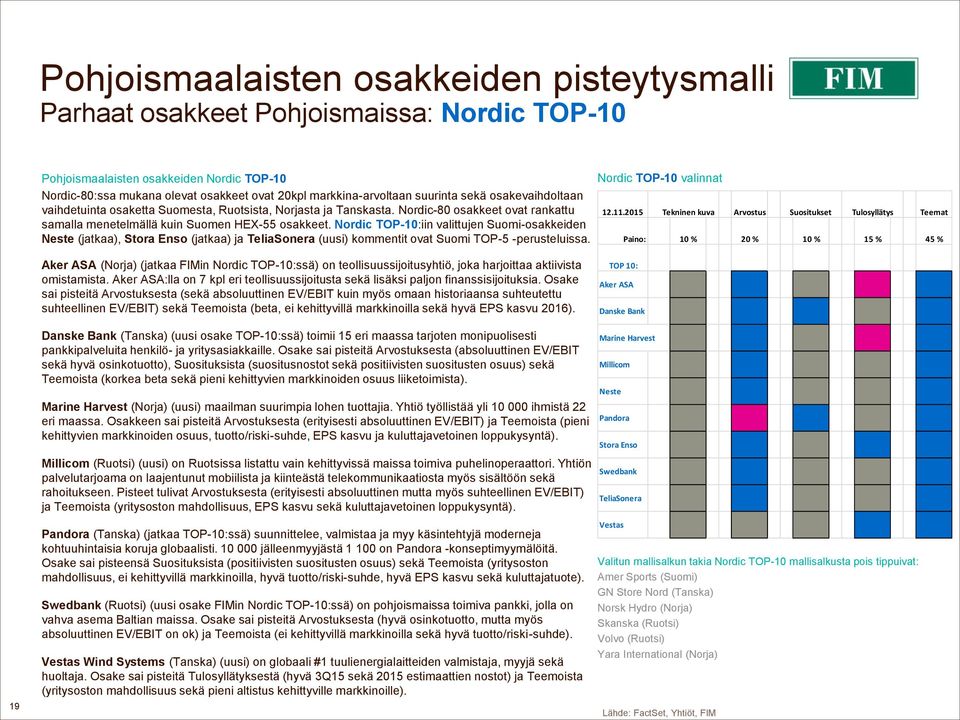 Nordic TOP-10:iin valittujen Suomi-osakkeiden Neste (jatkaa), Stora Enso (jatkaa) ja TeliaSonera (uusi) kommentit ovat Suomi TOP-5 -perusteluissa. Nordic TOP-10 valinnat 12.11.