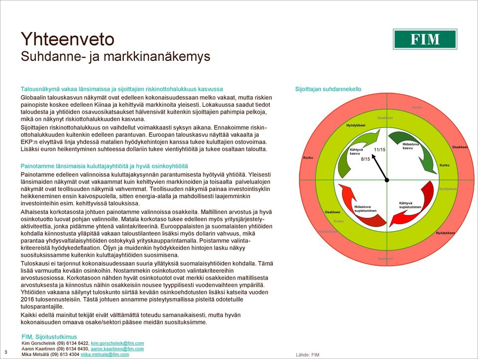 Lokakuussa saadut tiedot taloudesta ja yhtiöiden osavuosikatsaukset hälvensivät kuitenkin sijoittajien pahimpia pelkoja, mikä on näkynyt riskiottohalukkuuden kasvuna.