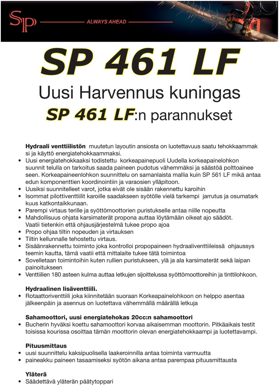 Korkeapaineenlohkon suunnittelu on samanlaista mallia kuin SP 561 LF mikä antaa edun komponenttien koordinointiin ja varaosien ylläpitoon.