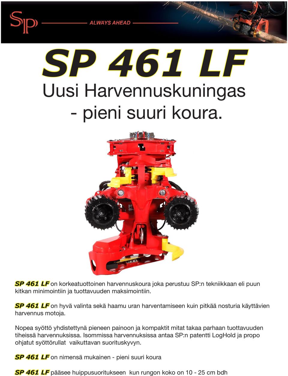 SP 461 LF on hyvä valinta sekä haamu uran harventamiseen kuin pitkää nosturia käyttävien harvennus motoja.