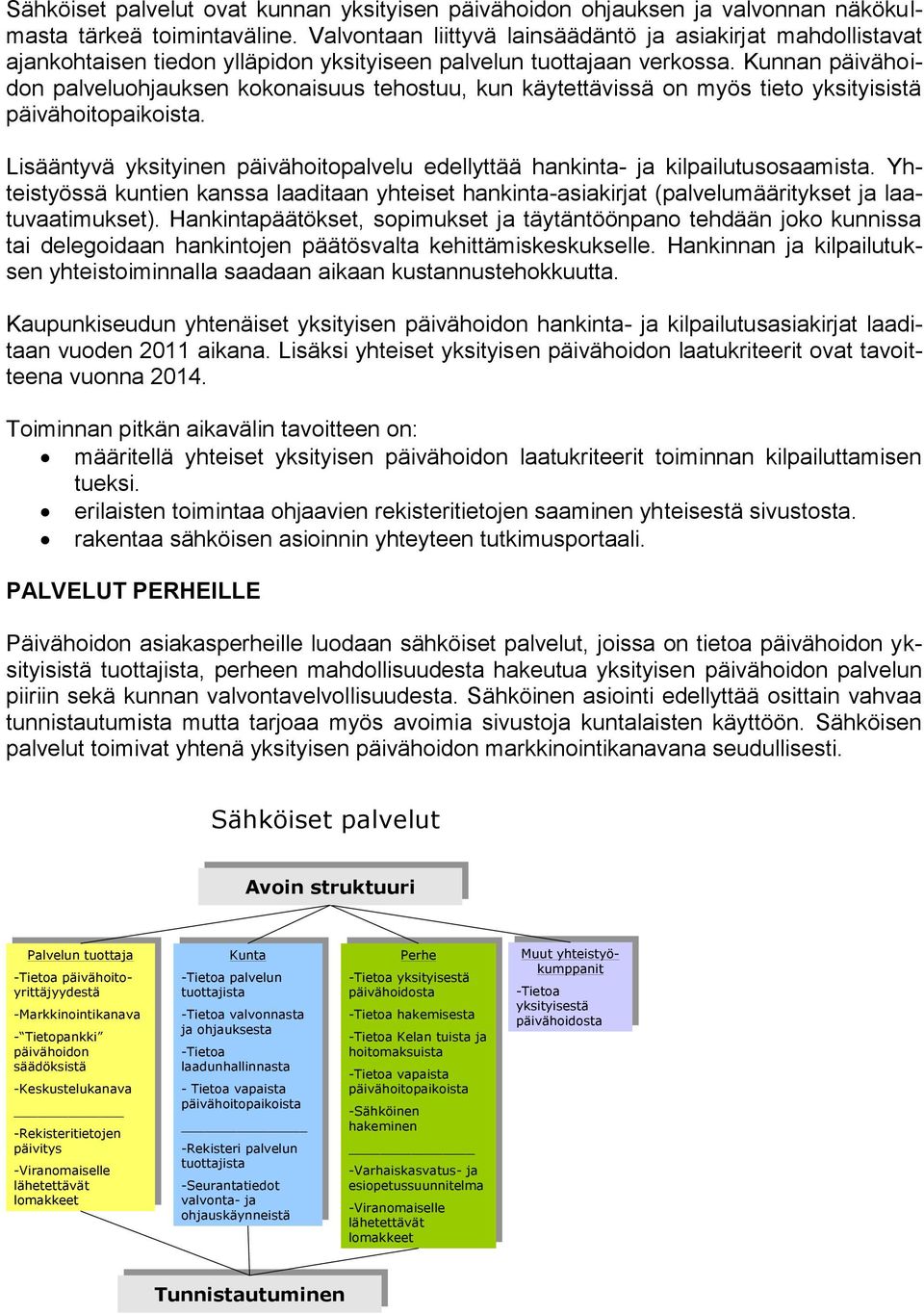 Kunnan päivähoidon palveluohuksen kokonaisuus tehostuu, kun käytettävissä on myös tieto yksityisistä päivähoitopaikoista.