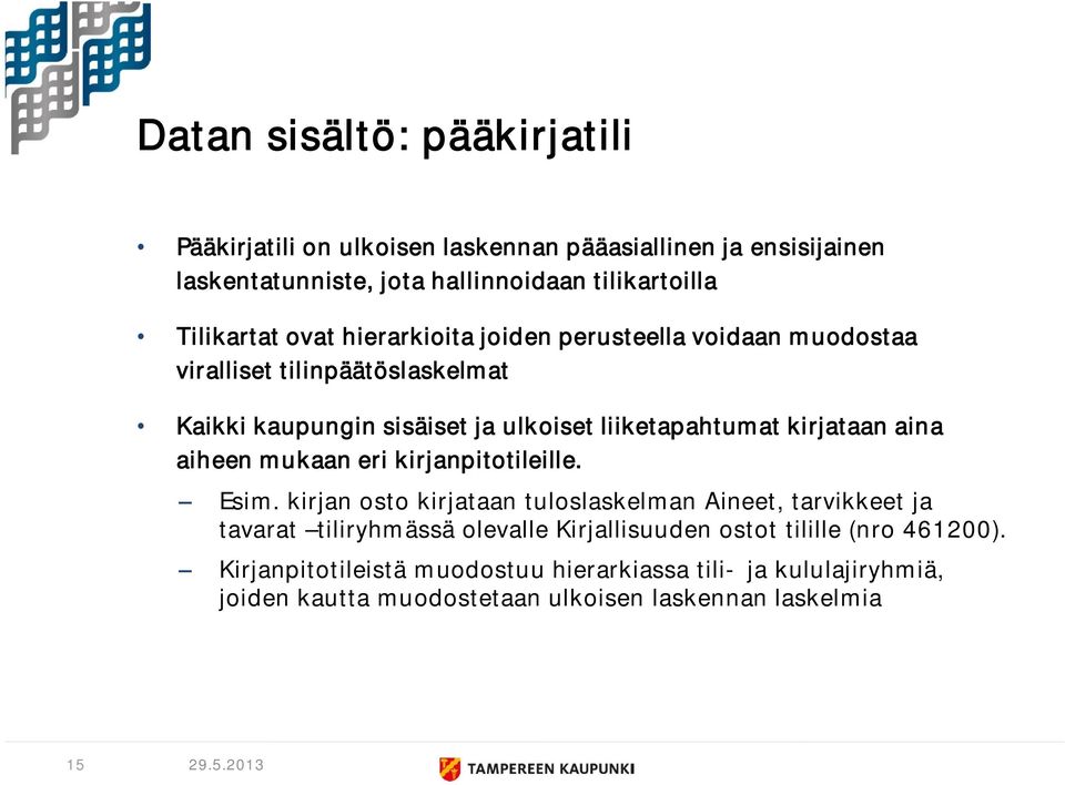 kirjataan aina aiheen mukaan eri kirjanpitotileille. Esim.