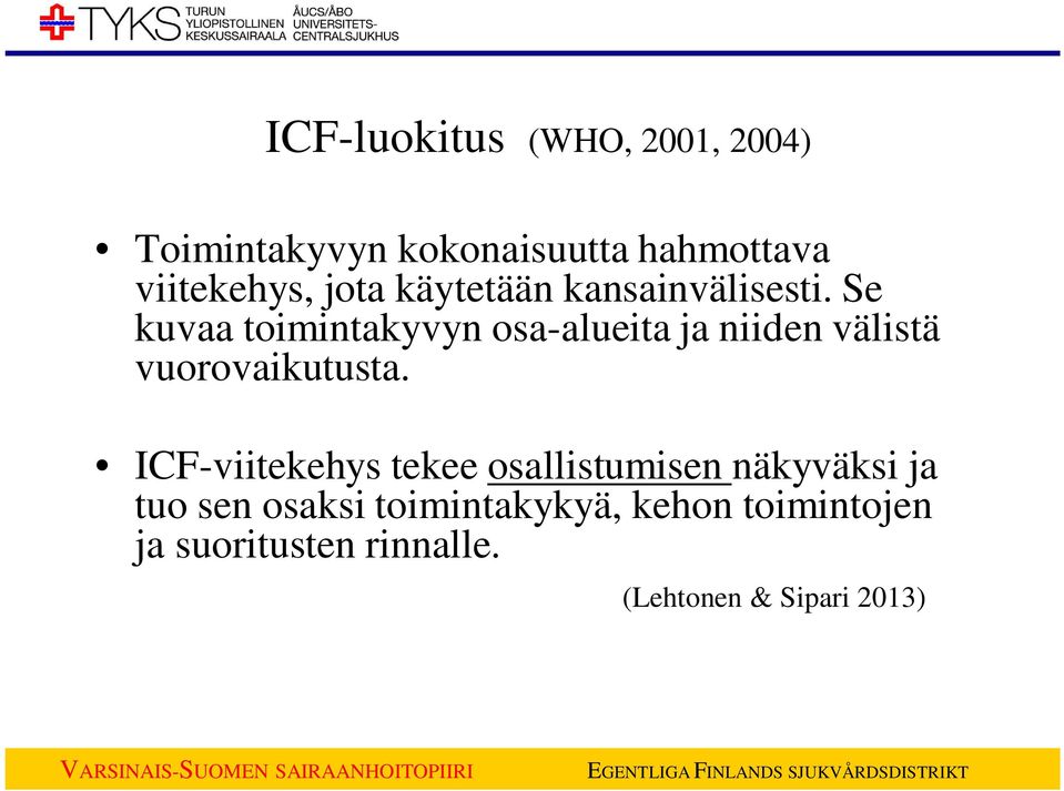 Se kuvaa toimintakyvyn osa-alueita ja niiden välistä vuorovaikutusta.