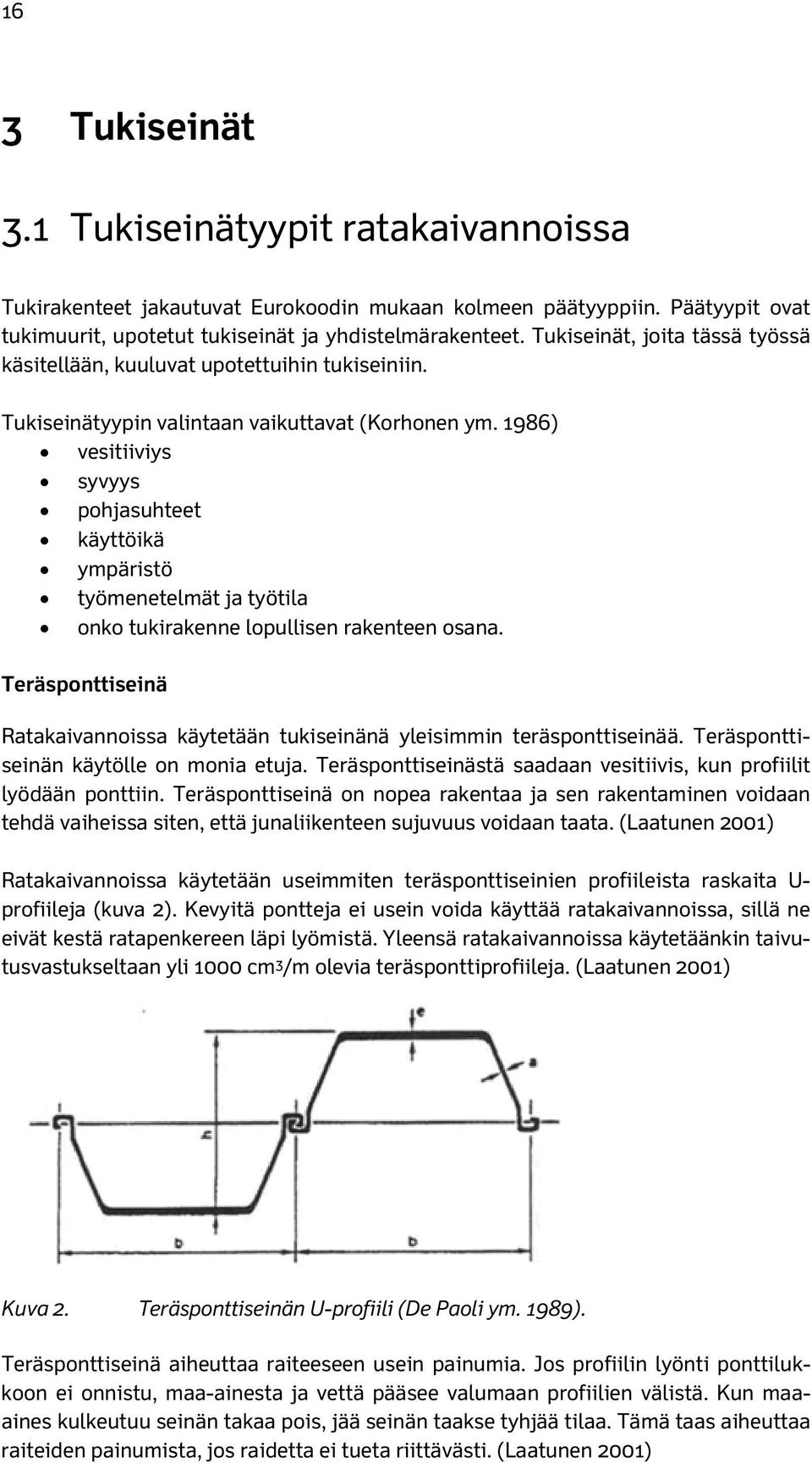 1986) vesitiiviys syvyys pohjasuhteet käyttöikä ympäristö työmenetelmät ja työtila onko tukirakenne lopullisen rakenteen osana.