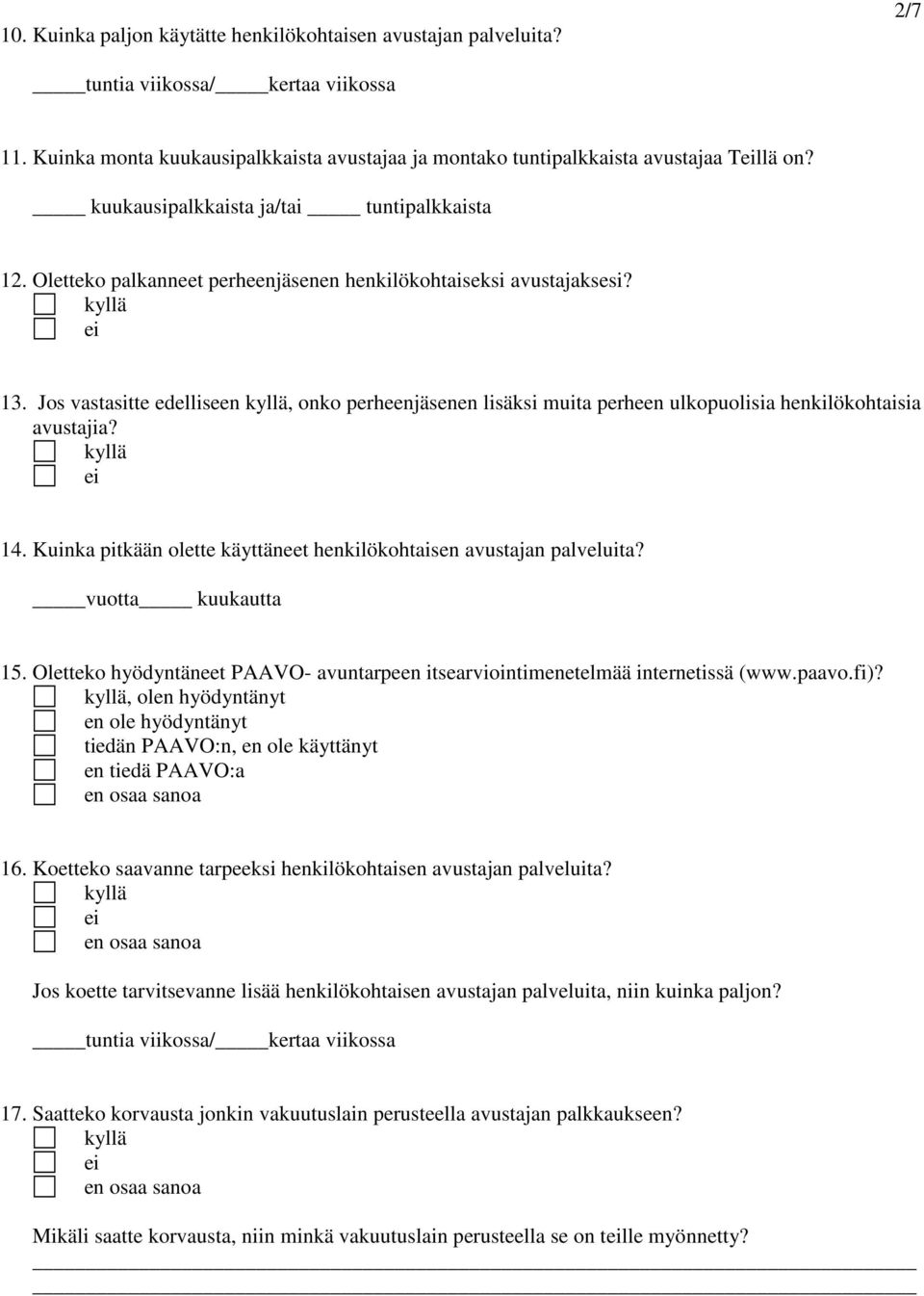 Jos vastasitte edelliseen, onko perheenjäsenen lisäksi muita perheen ulkopuolisia henkilökohtaisia avustajia? 14. Kuinka pitkään olette käyttäneet henkilökohtaisen avustajan palveluita?